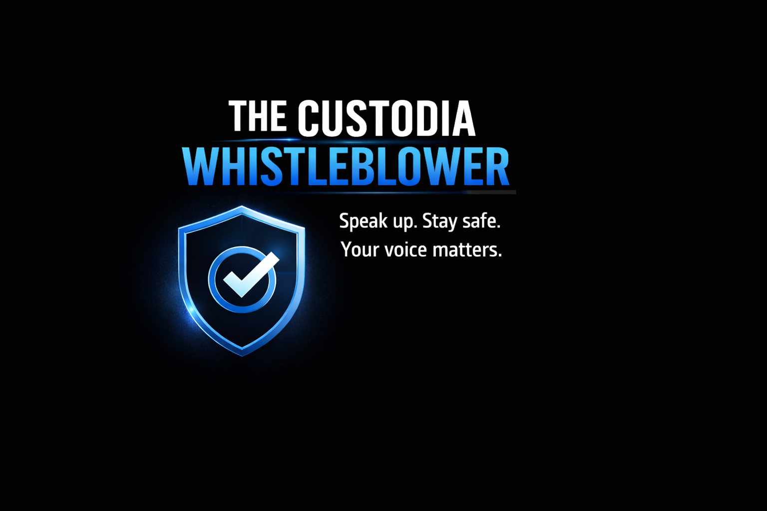 Custodia Whistleblower — Speak up. Stay safe.
